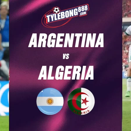 Soi Kèo Argentina vs Algeria lúc 08h00 ngày 17/6